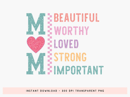 Mom Beautiful Worthy Loved Strong Important Sublimation