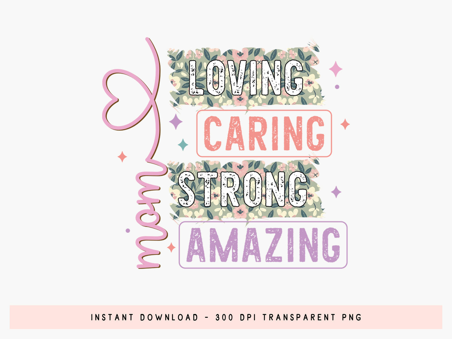 Mom Loving Caring Strong Amazing Sublimation PNG