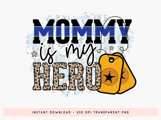 Mommy Is My Hero, Police PNG Sublimation