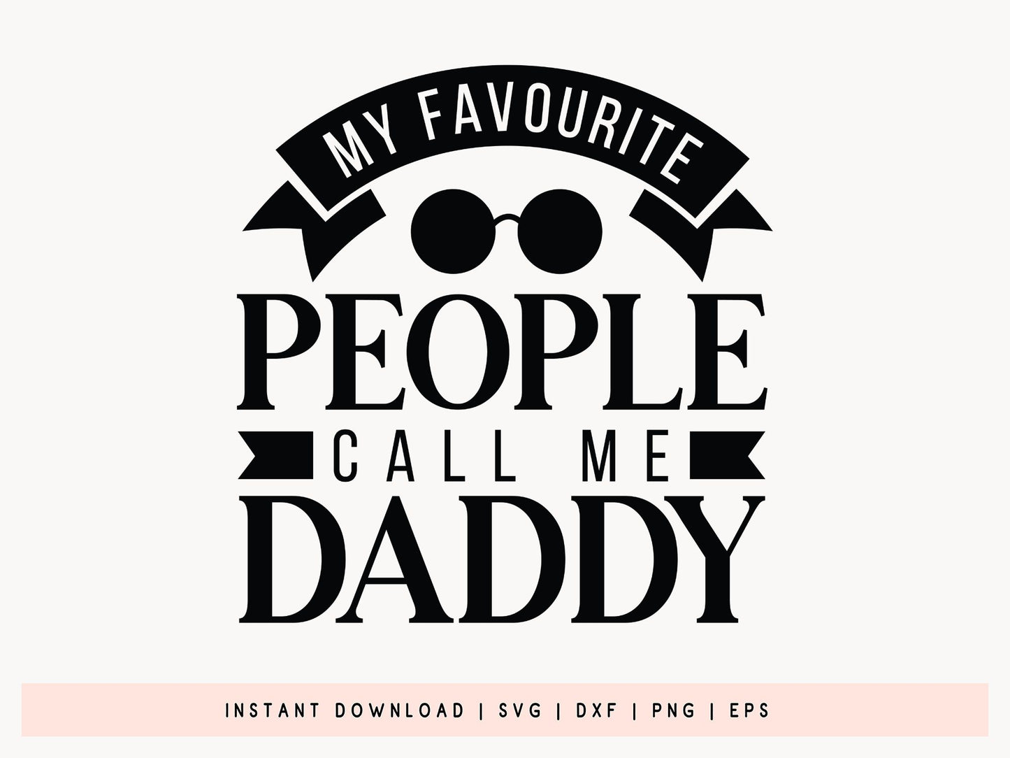 My Favorite People Call Me Daddy, Fathers Day Quote SVG