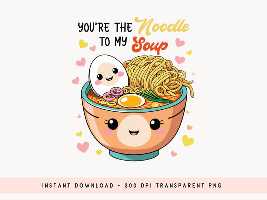 Noodle to My Soup Valentines Day Food Sublimation