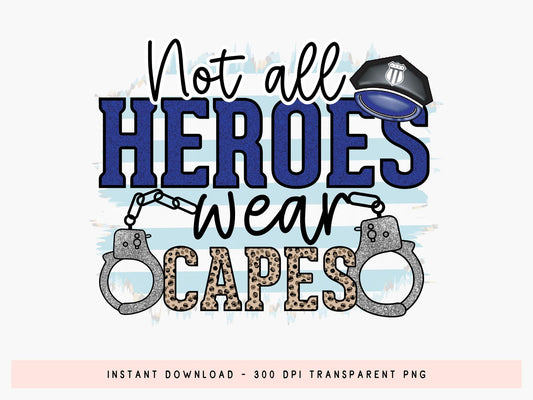 Not All Heroes Were Capes, Police Sublimation PNG