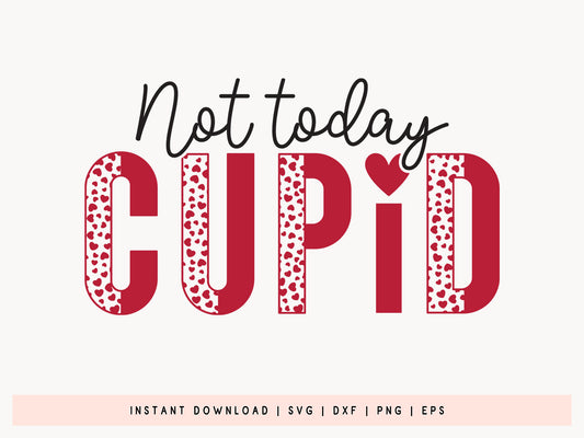 Not Today Cupid, Anti Valentine SVG Design