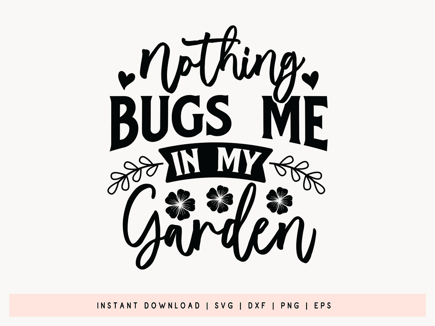 Nothing Bugs Me in My Garden, Gardening Design SVG