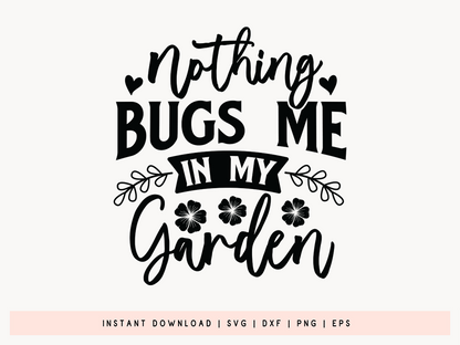 Nothing Bugs Me in My Garden, Gardening Design SVG