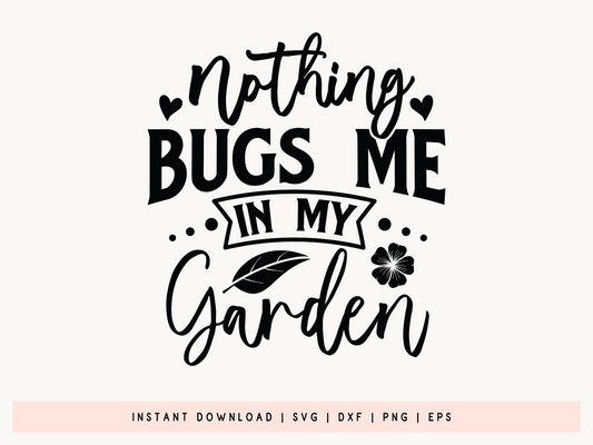 Nothing Bugs Me in My Garden, SVG Gardening Design