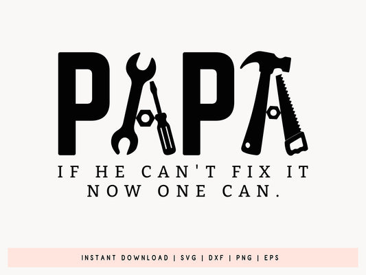 Papa If He Can't Fix It Now One Can, Fathers Day Quote SVG