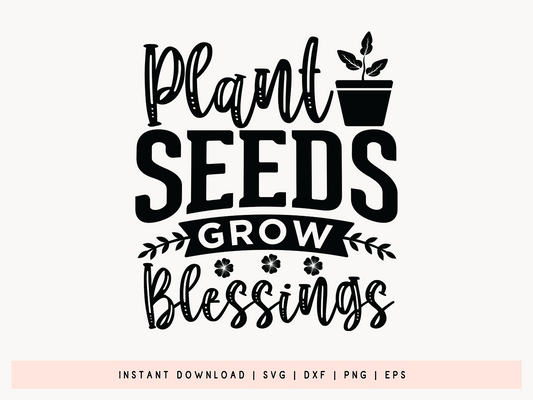 Plant Seeds Grow Blessings, Cricut Gardening SVG