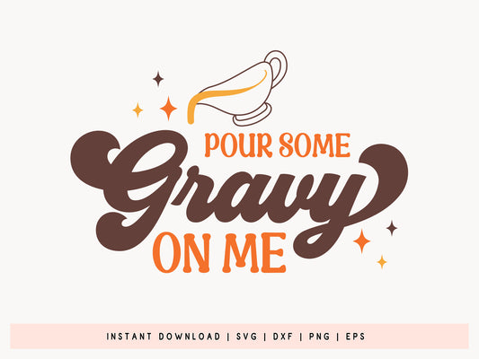 Pour Some Gravy On Me - Thanksgiving Craft SVG