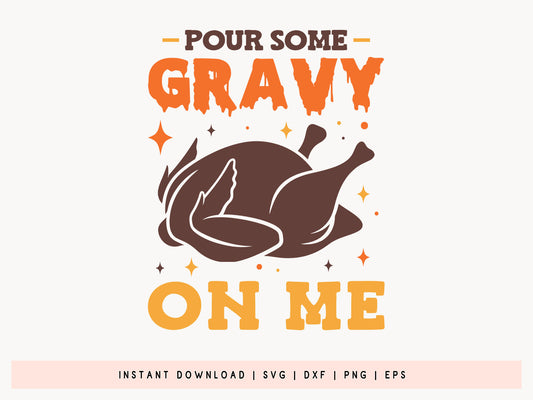 Pour Some Gravy On Me - Thanksgiving SVG