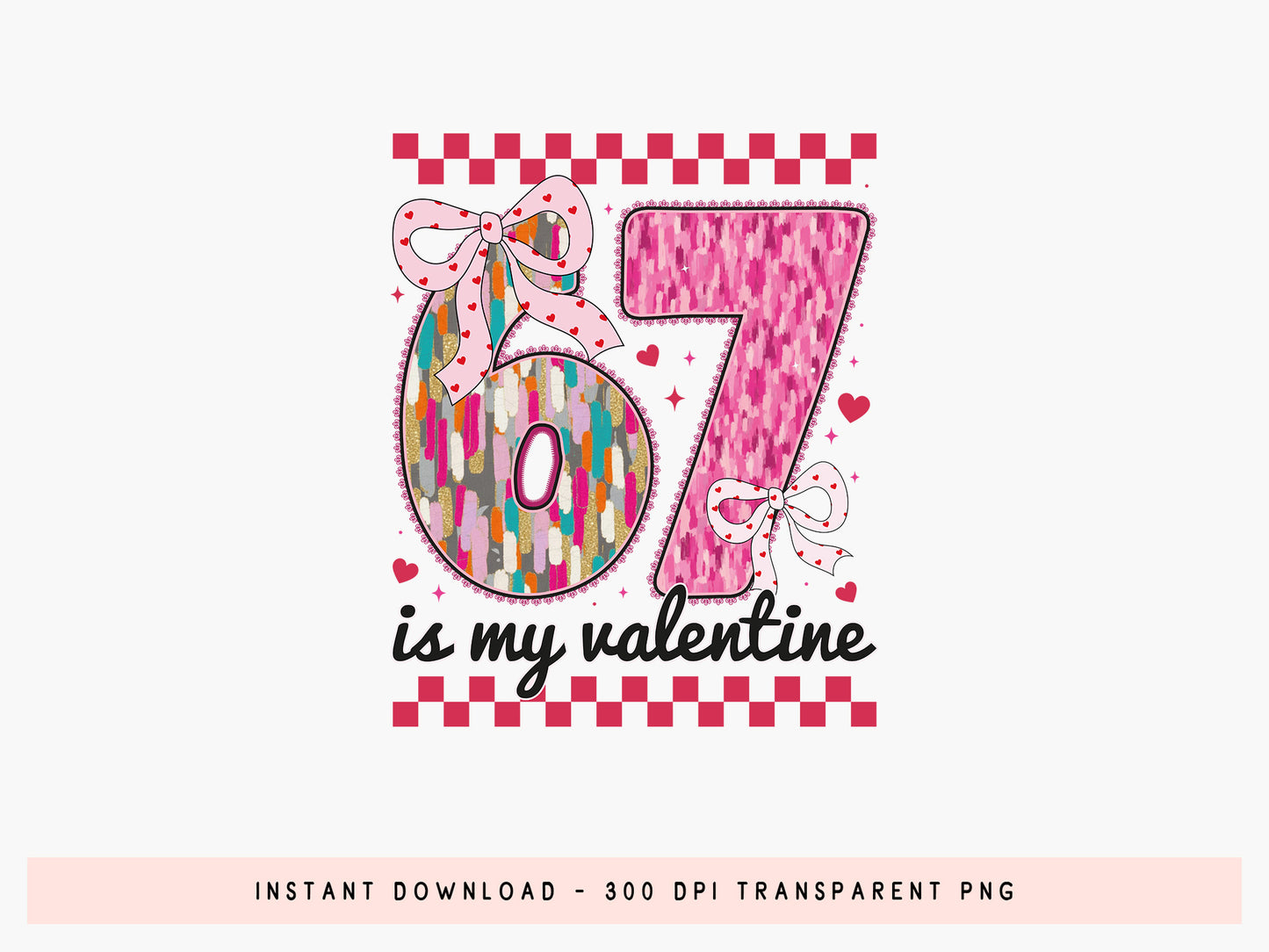 Preppy 67 is My Valentine Sublimation Design