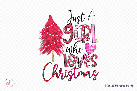 Just a Girl Who Loves Christmas PNG Sublimation