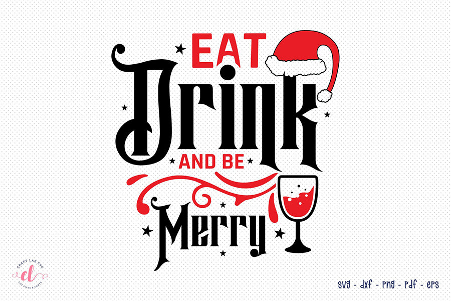 Christmas SVG, Eat Drink and Be Merry