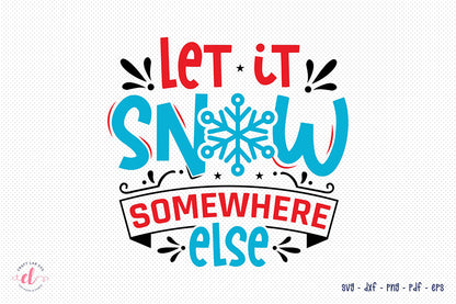 Let It Snow Somewhere Else | Christmas SVG