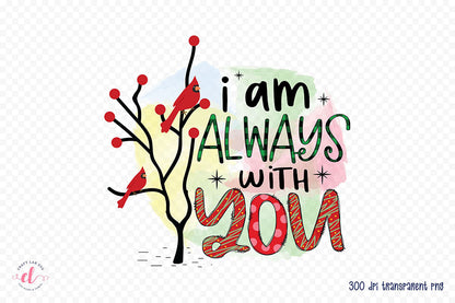 I Am Always with You | Christmas Cardinal Sublimation