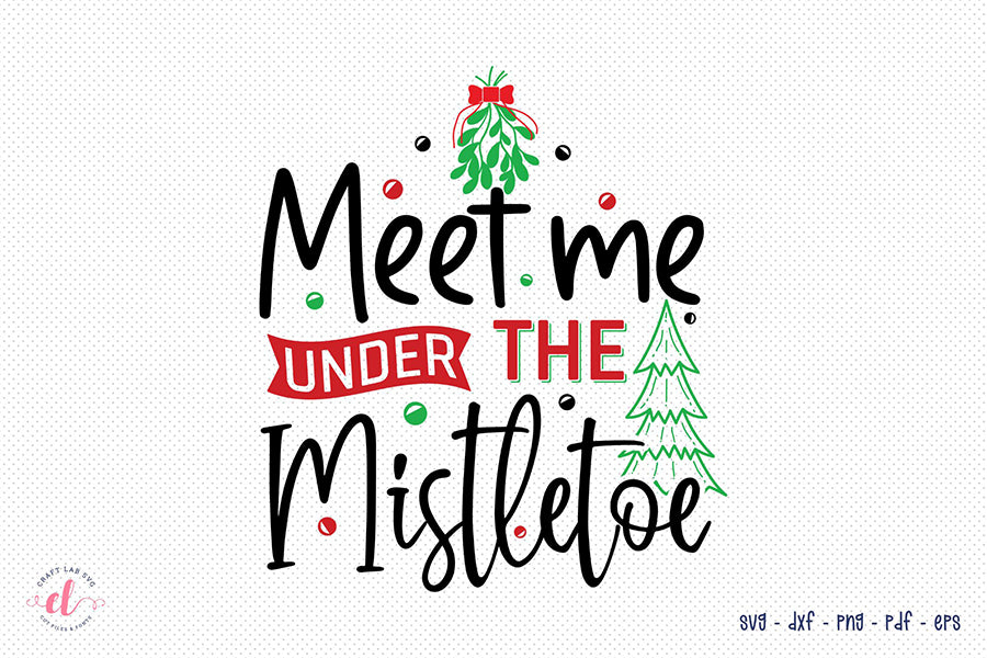 Meet Me Under the Mistletoe - Christmas SVG