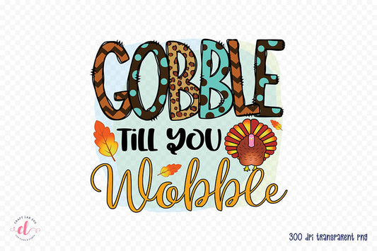 Thanksgiving PNG Sublimation - Gobble Till You Wobble