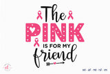 The Pink is for My Friend | Breast Cancer SVG
