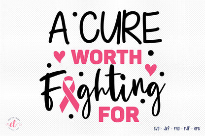 A Cure Worth Fighting for SVG - Breast Cancer SVG