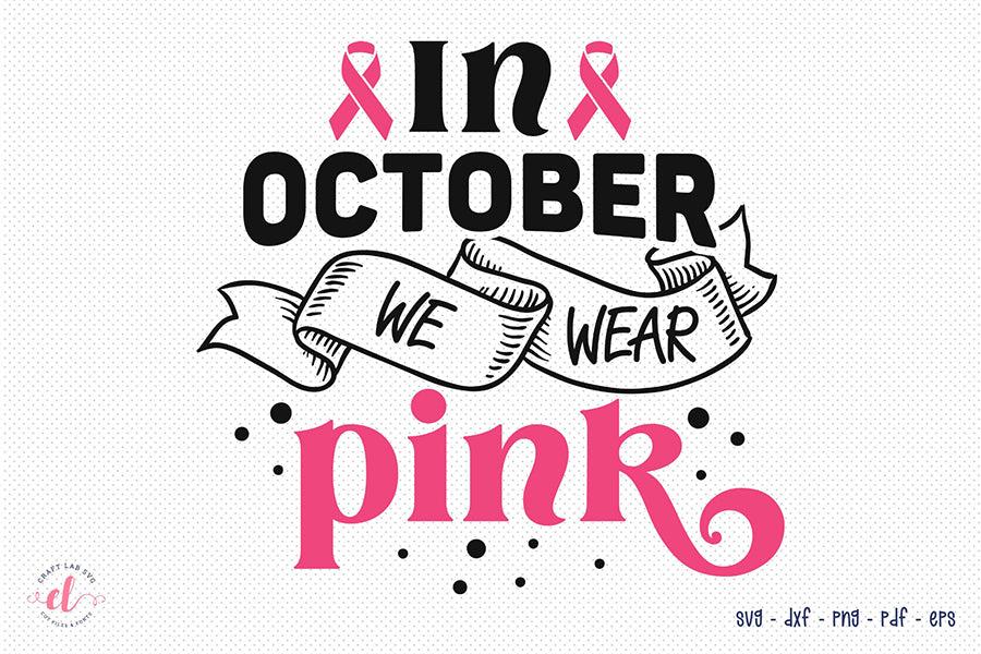 In October We Wear Pink - Breast Cancer SVG