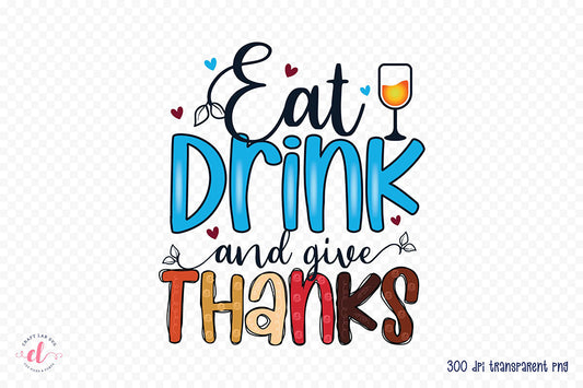 Thanksgiving Sublimation - Eat Drink and Give Thanks