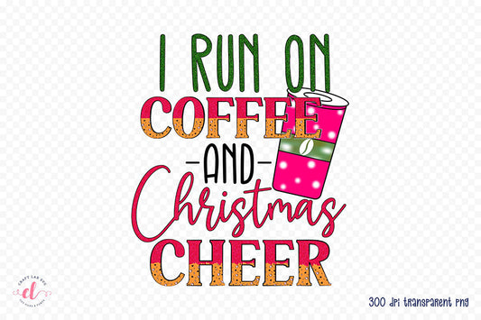 I Run on Coffee and Christmas Cheer PNG Sublimation