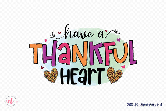 Have a Thankful Heart - Thanksgiving Sublimation