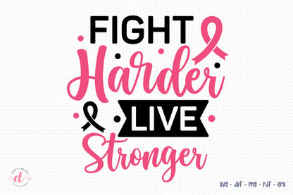 Fight Harder Live Stronger - Breast Cancer SVG