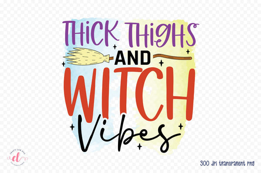 Thick Thighs and Witch Vibes PNG Sublimation