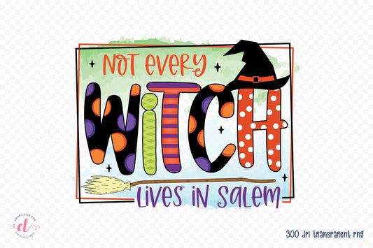 Not Every Witch Lives in Salem PNG Sublimation