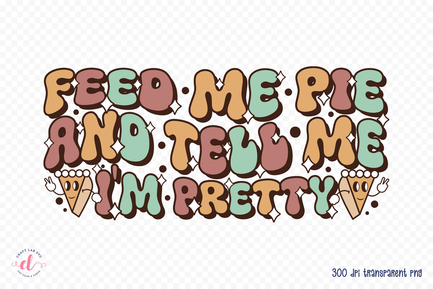 Retro Thanksgiving PNG - Feed Me Pie and Tell Me I'm Pretty