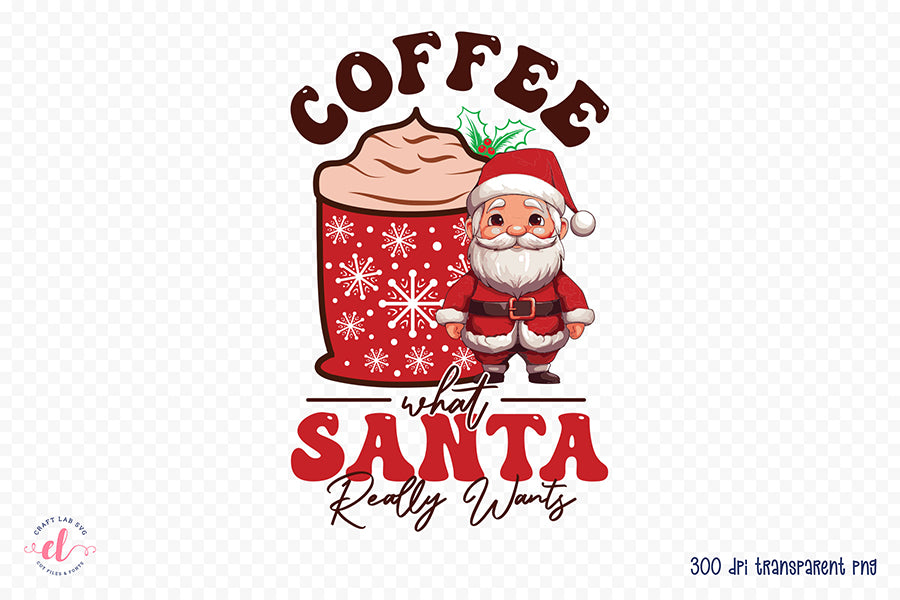 Coffee What Santa Really Wants Sublimation