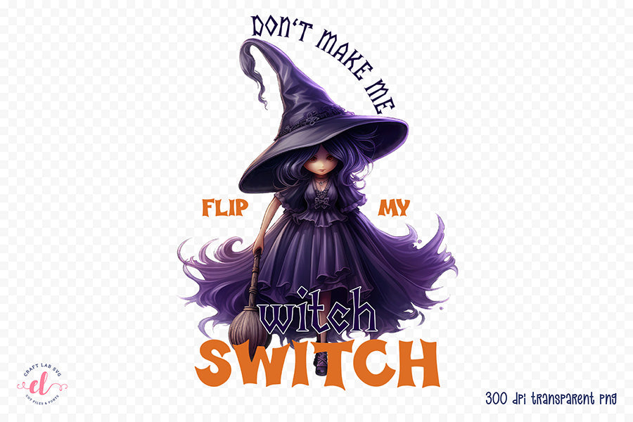 Funny Halloween PNG, Don't Make Me Flip My Witch Switch