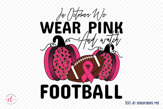 In October We Wear Pink & Watch Football PNG