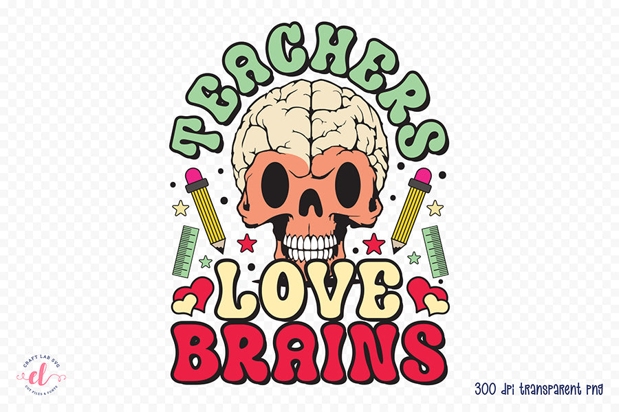 Teachers Love Brains - Halloween Teacher PNG