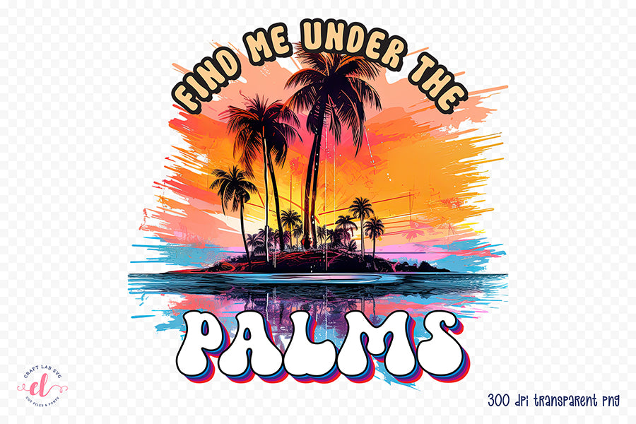 Find Me Under the Palms PNG Sublimation Design