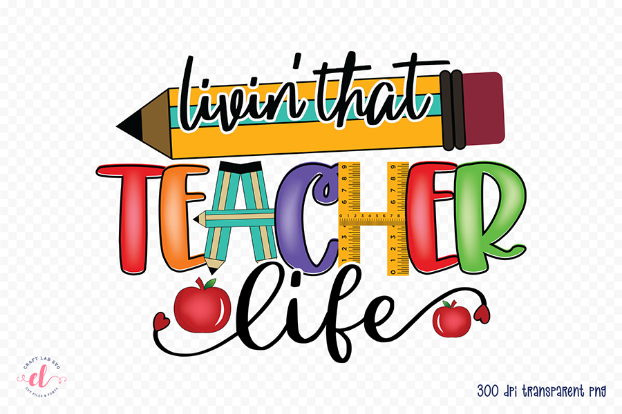 Livin That Teacher Life | Teacher PNG Sublimation
