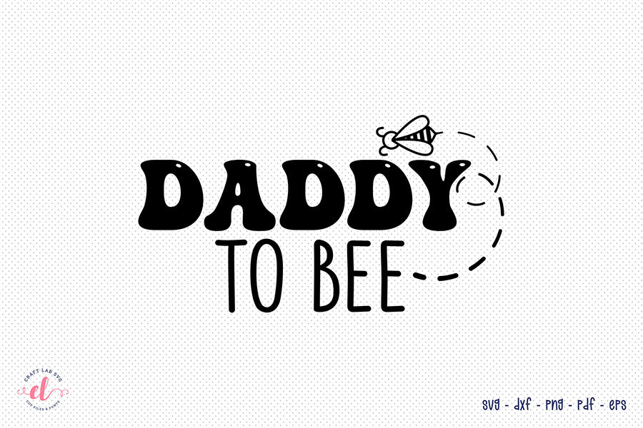 Father's Day SVG, Daddy to Bee SVG