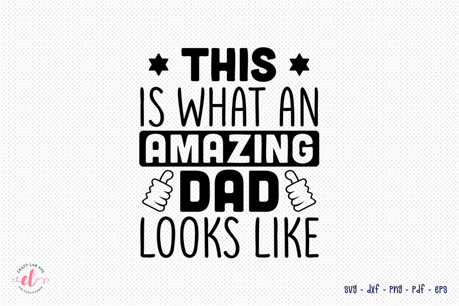 Father's Day SVG, This is What An Amazing Dad Looks Like