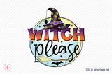 Witch Please | Halloween Witch Sublimation