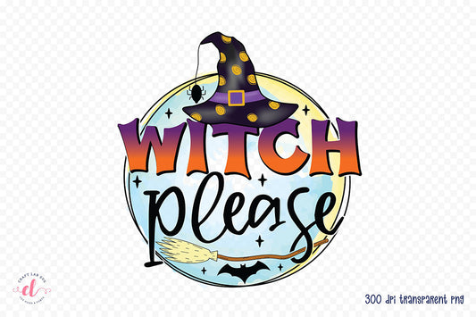 Witch Please | Halloween Witch Sublimation