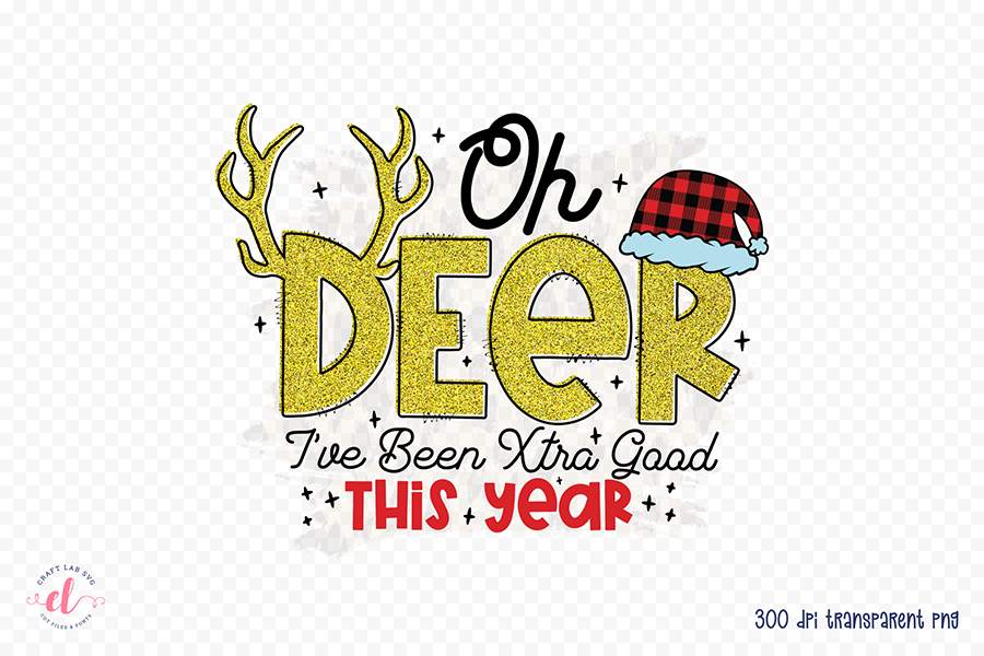 Oh Deer I've Been Xtra Good This Year PNG