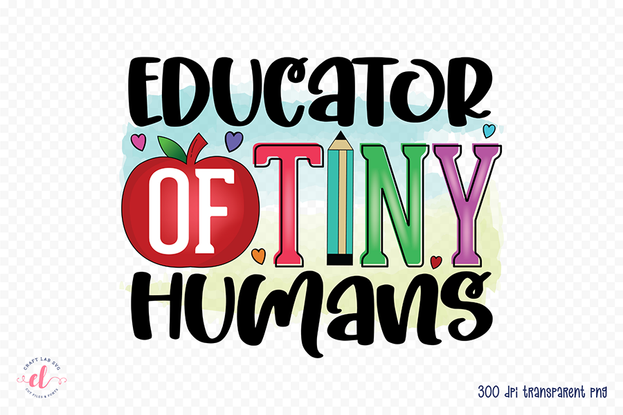 Educator of Tiny Humans | Teacher PNG Sublimation