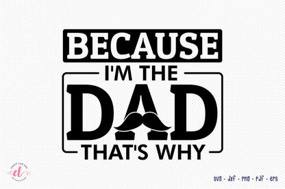 Father's Day SVG - Because I'm the Dad That's Why