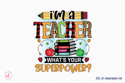 I'm a Teacher What's Your Superpower PNG