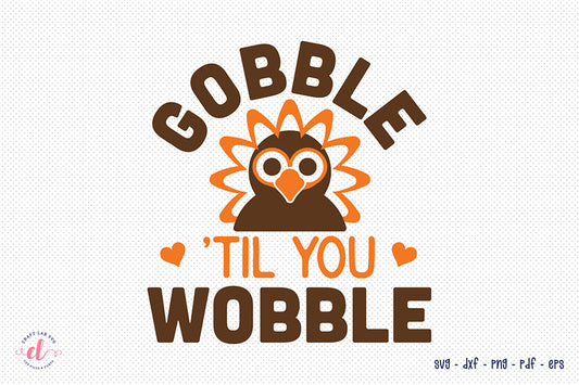 Gobble Til You Wobble, Turkey SVG