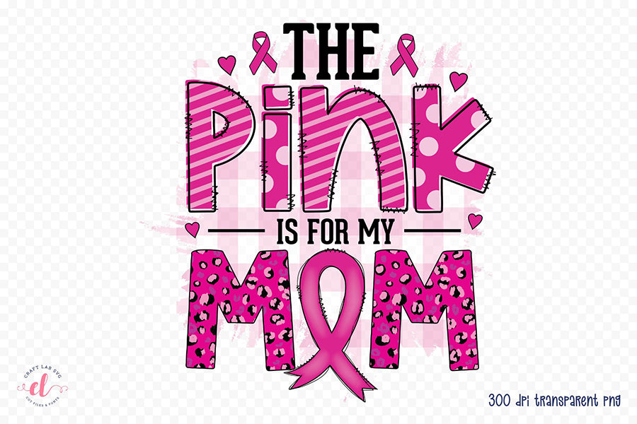 The Pink is for My Mom | Breast Cancer PNG