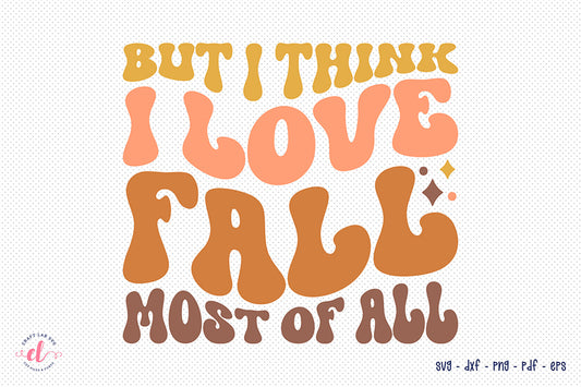 But I Think I Love Fall Most of All SVG