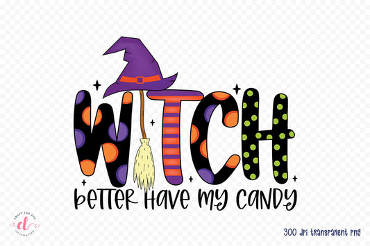 Witch Better Have My Candy PNG Sublimation