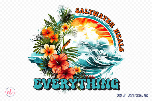 Salt Water Heals Everything, Summer PNG Sublimation